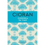 Caderea in timp - Emil Cioran, editura Humanitas
