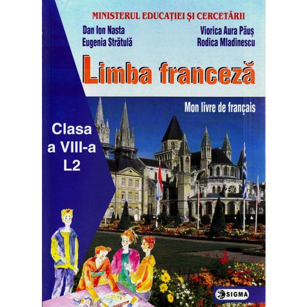 Limba franceza L2 - Clasa 8 - Manual - Dan Ion Nasta, Eugenia Stratula, Viorica Aura Paus, Rodica Mladinescu, editura Sigma