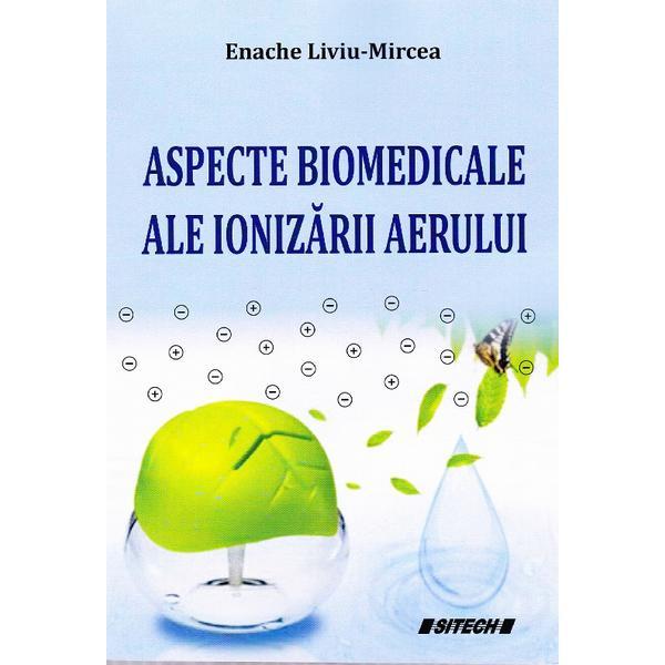 Aspecte biomedicale ale ionizarii aerului - Enache Liviu-Mircea, editura Sitech