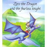 Zoro the dragon and the fearless knight - Mihaela Matei