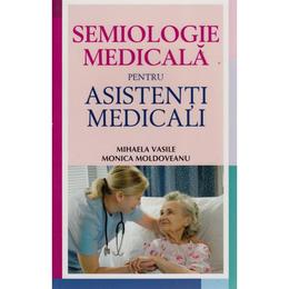 Semiologie Medicala Pentru Asistenti Medicali - Mihaela Vasile, Monica Moldoveanu, editura All