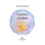 Lumina celuilalt - Savatie Bastovoi, editura Cathisma