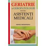 Geriatrie Si Geropatologie Pentru Asistenti Medicali - Monica Moldoveanu, editura All