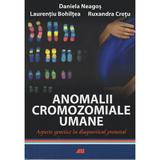 Anomalii cromozomiale umane - Daniela Neagos, Laurentiu Bohiltea, Ruxandra Cretu, editura All