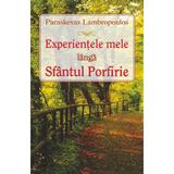 Experientele mele langa Sfantul Porfirie - Paraskevas Lambropoulos, editura Egumenita