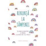 Renunta la tampenii - Monica Sweeney, editura Adevar Divin