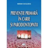 Preventie primara in carie si parodontopatii - Marian Cuculescu, editura Didactica Si Pedagogica