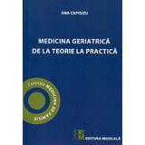 Medicina geriatrica de la teorie la practica - Ana Capisizu, editura Medicala