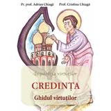 Credinta: ghidul virtutilor - Adrian Chiaga, Cristina Chiaga, editura Egumenita