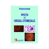 Infectia cu virusul citomegalic - Victoria Arama, editura Medicala