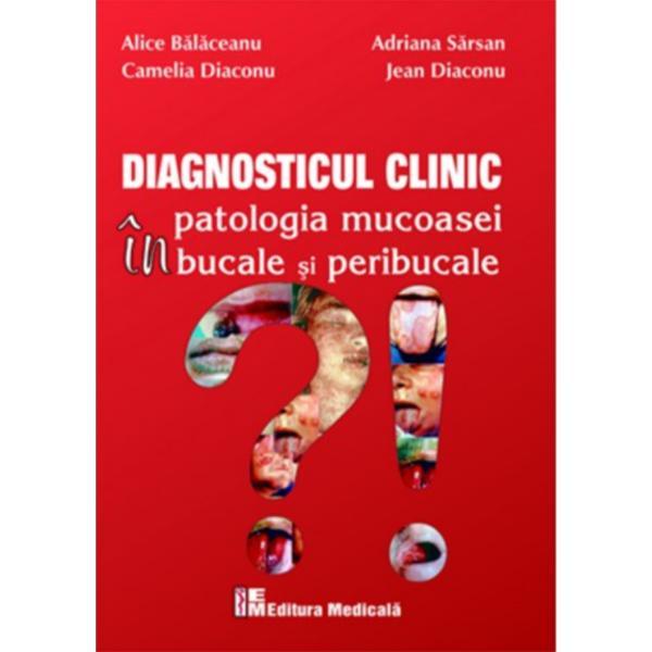 Diagnosticul clinic in patologia mucoasei bucale si peribucale - Alice Balaceanu, editura Medicala