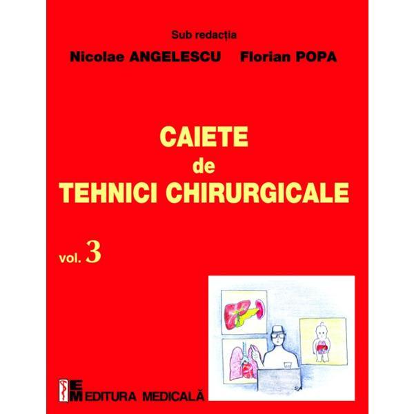 Caiete de tehnici chirurgicale vol. 3 - Nicoale Angelescu, Florian Popa, editura Medicala