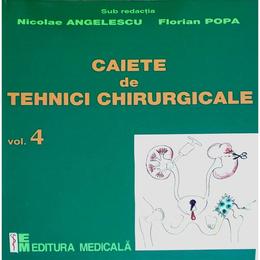 Caiete de tehnici chirurgicale vol. 4 - Nicoale Angelescu, Florian Popa, editura Medicala