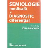Semiologie medicala si diagnostic diferential - Ion I. Bruckner, editura Medicala