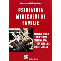 Psihiatria Medicului De Familie - Catalina Tudose, editura Medicala