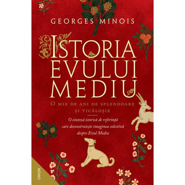 Istoria evului mediu. o mie de ani de splendoare si ticalosie - georges minois, editura nemira