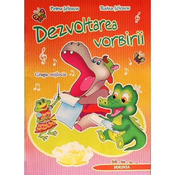 Dezvoltarea vorbirii. grupa mijlocie - petru jelescu, raisa jelescu, editura dorinta