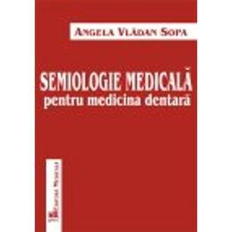 Semiologie medicala pentru medicina dentara - angela vladan sopa, editura medicala