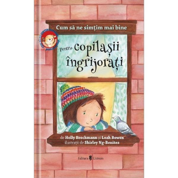Cum sa ne simtim mai bine. pentru copilasii ingrijorati - Holly Brochamnn, Leah Bowen, shirley ng-be