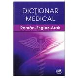 Dictionar medical roman-englez-arab -  Gabriela Biris, Petre Avram, Amir Abdulaziz Mohammed Alshehari, Hiba El Hajj Youssef, editura Universitaria Craiova