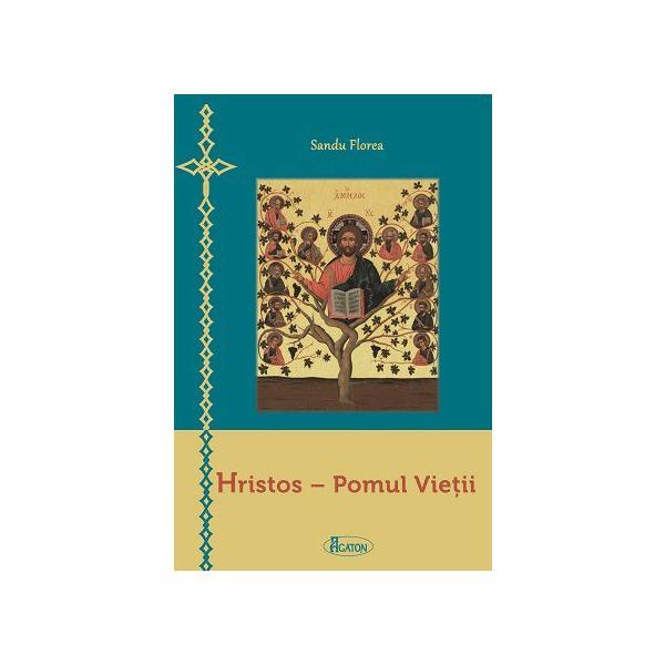 Hristos, Pomul Vietii - Sandu Florea, editura Agaton