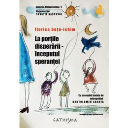 La portile disperarii, inceputul sperantei - florica batu-ichim, editura cathisma