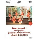 Dans tematic, dans popular, gimnastica ritmica moderna, tehnici de invatare - Mariana Caroli, Emilia Crisan, editura Emia