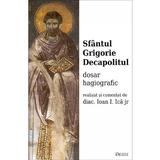 Sfantul Grigorie Decapolitul, dosar hagiografic - Ioan I. Ica, editura Deisis