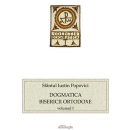 Dogmatica Bisericii Ortodoxe vol.1 Sfantul Iustin Popovici, editura Doxologia