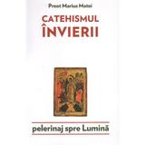 Catehismul Invierii - Marius Matei, editura Lumea Credintei