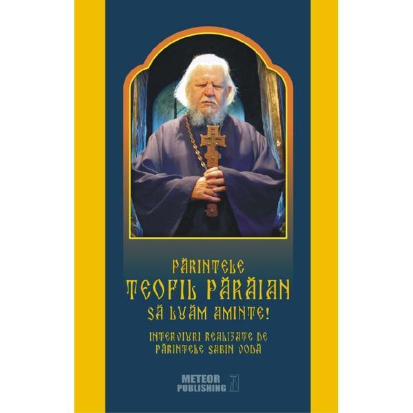 Parintele teofil paraian: sa luam aminte! - interviuri realizate de parintele sabin voda, editura meteor press