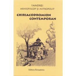 Chiriacodromion Contemporan - Arhiepiscop si Mitropolit Andrei , editura Renasterea