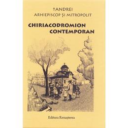 Chiriacodromion contemporan - arhiepiscop si mitropolit andrei , editura renasterea