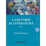 Gazetaria si literatura - Fanel Teodorascu, editura Institutul European