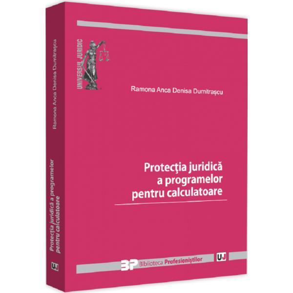 Protectia juridica a programelor pentru calculatoare - Ramona Anca Denisa Dumitrascu, editura Universul Juridic