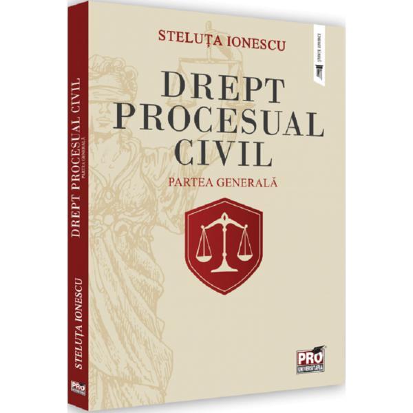 Drept procesual civil. Partea generala - Steluta Ionescu, editura Pro Universitaria