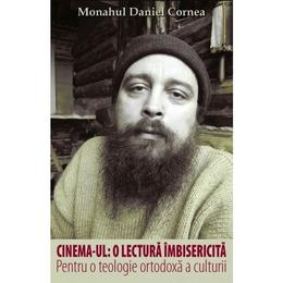 Cinema-ul: o lectura imbisericita - daniel cornea, editura christiana