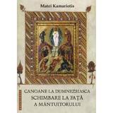 Canoane la dumnezeiasca Schimbare la fata a Mantuitorului - Matei Kamariotis, editura Doxologia