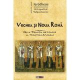 Vechea si Noua Roma - Ierotheos, Mitropolitul Nafpaktosului, editura Doxologia