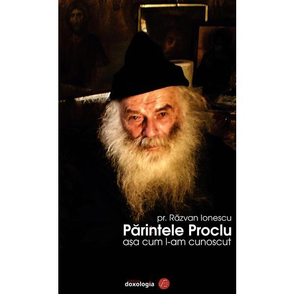 Parintele Proclu asa cum l-am cunoscut - Razvan Ionescu, editura Doxologia