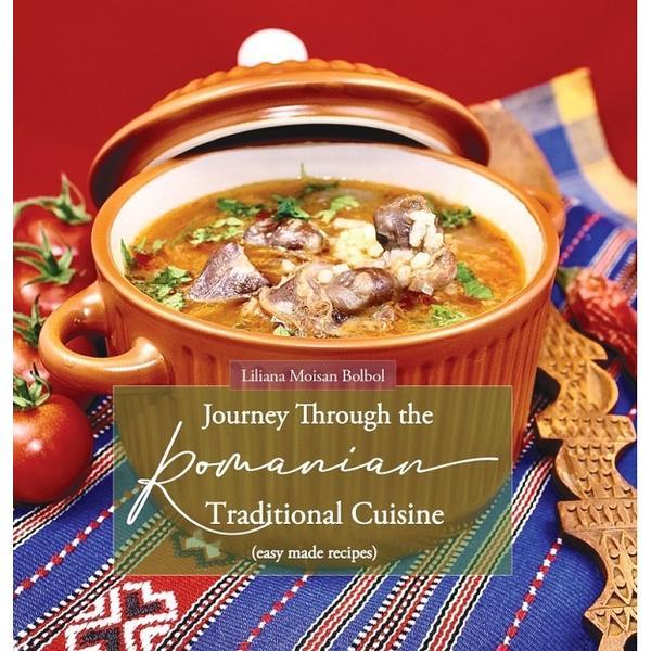Journey Through the Roumanian Traditional Cuisine - Liliana Moisan Bolbol, editura Galaxia Gutenberg