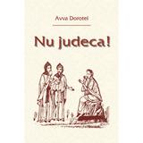 Nu judeca! - Avva Dorotei, editura Egumenita