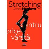 Stretching pentru orice varsta - Jessica Matthews, editura Pilotbooks