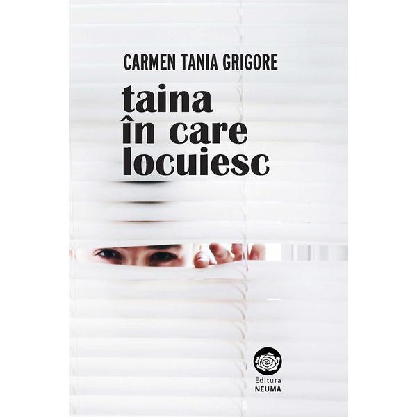 Taina in care locuiesc - Carmen Tania Grigore, editura Neuma