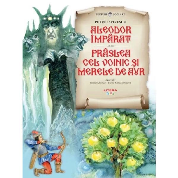 Aleodor imparat. praslea cel voinic si merele de aur - petre ispirescu, editura litera