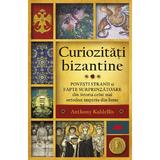 Curiozitati bizantine - Anthony Kaldellis, editura All