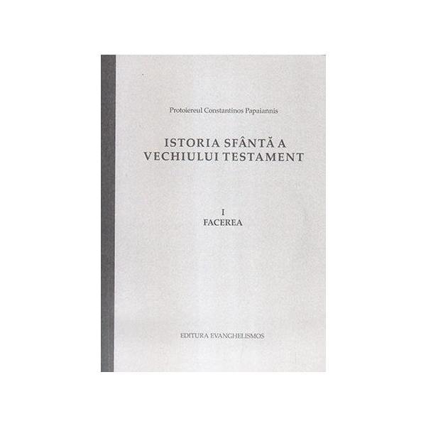 Istoria sfanta a vechiului testament vol.1: facerea - constantinos papaiannis, editura evanghelismos