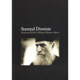 Staretul Dionisie: Duhovnicul de la Sfantul Munte Athos - Ieromonah Dionisie de la Colciu, editura Familia Ortodoxa