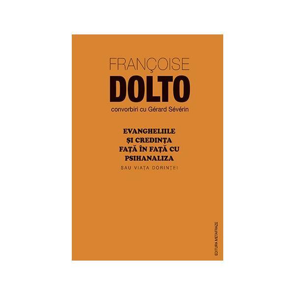 Evangheliile si credinta fata in fata cu psihanaliza - Francoise Dolto, Gerard Severin, editura Metafraze