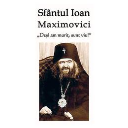 Desi am murit, sunt viu! - sfantul ioan maximovici, editura ortodoxia